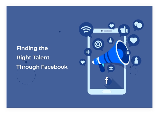 FINDING THE RIGHT TALENT THROUGH FACEBOOK