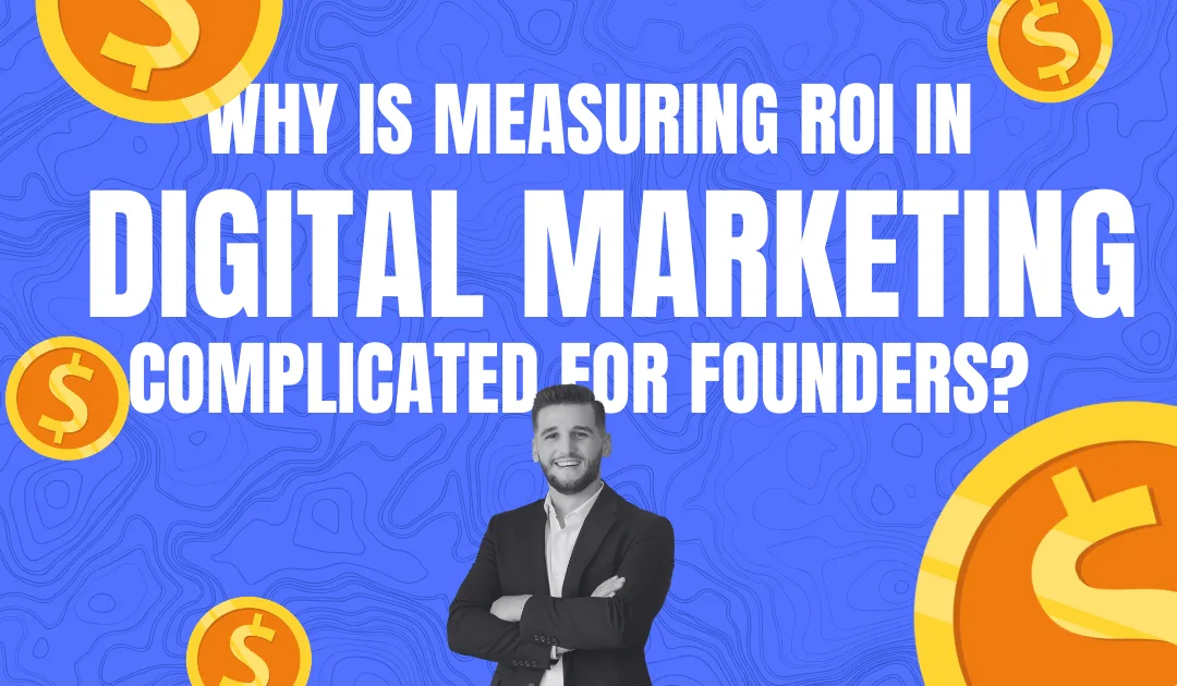 Measuring ROI in Digital Marketing: KPIs Founders Actually Need