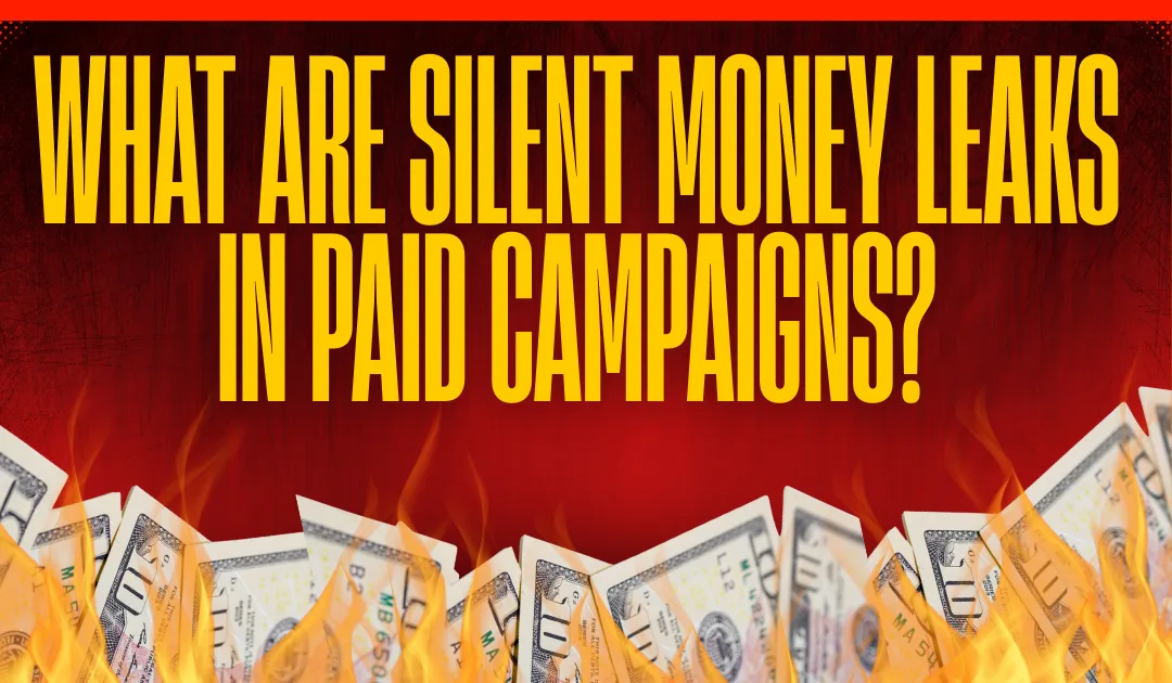 The Silent Money Leaks in Paid Campaigns (And How to Fix Them in 7 Days)
