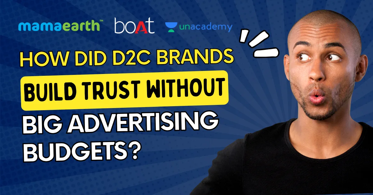 How 3 Indian D2C Brands Won Trust Without Big Campaigns